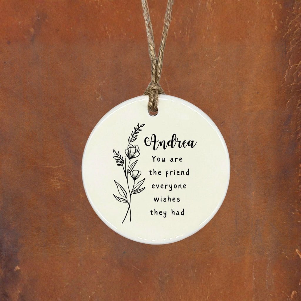 Personalized Friendship Ornament - Gift for a Close Friend - "You Are the Friend Everyone Wishes They Had"