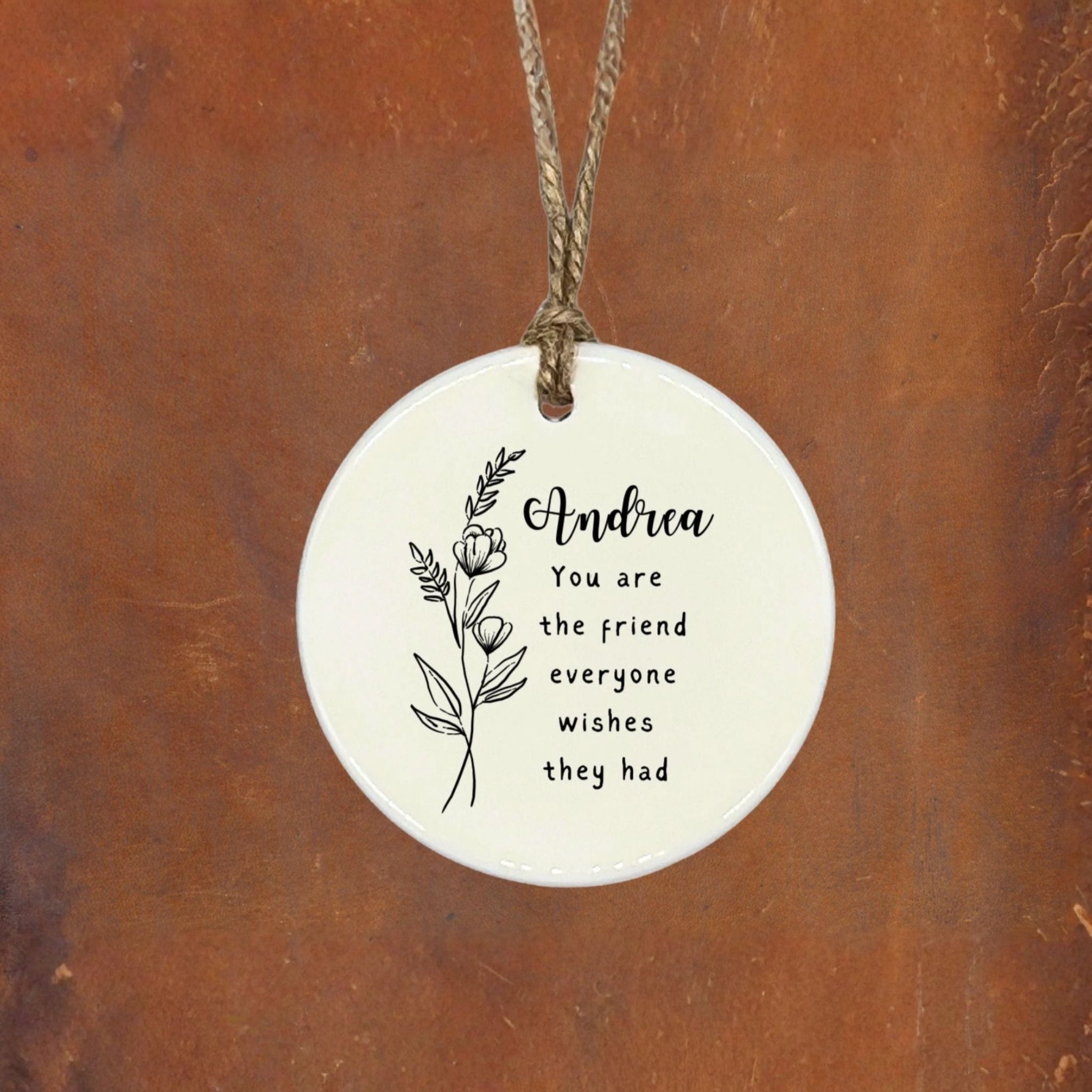 Personalized Friendship Ornament - Gift for a Close Friend - "You Are the Friend Everyone Wishes They Had"